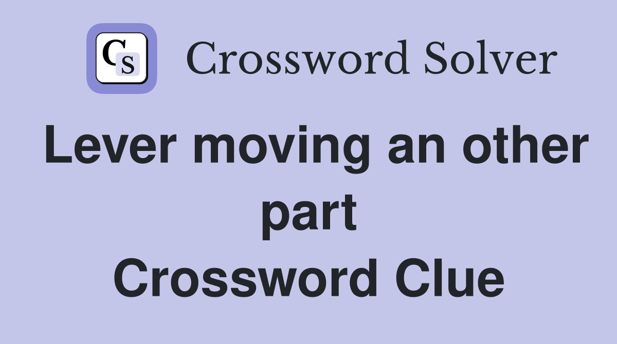 Lever moving an other part Crossword Clue