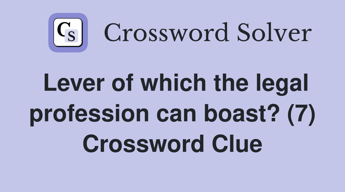 Lever of which the legal profession can boast? (7) Crossword Clue