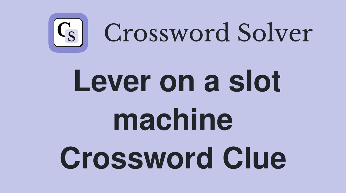 Lever on a slot machine Crossword Clue