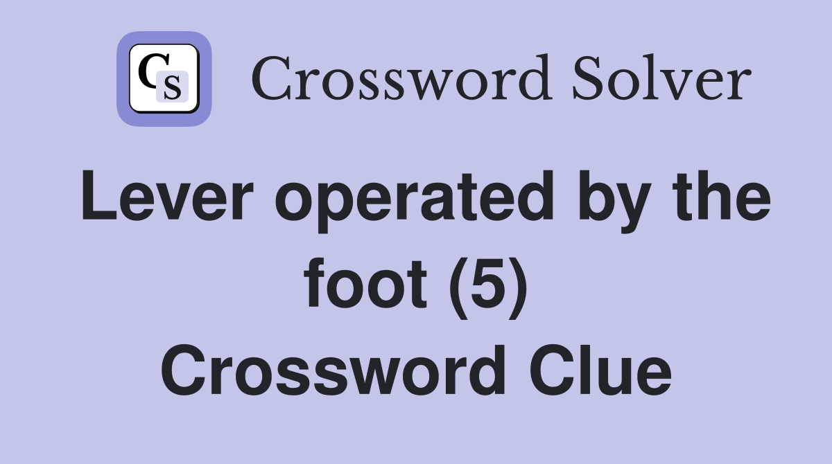 Lever operated by the foot (5) Crossword Clue