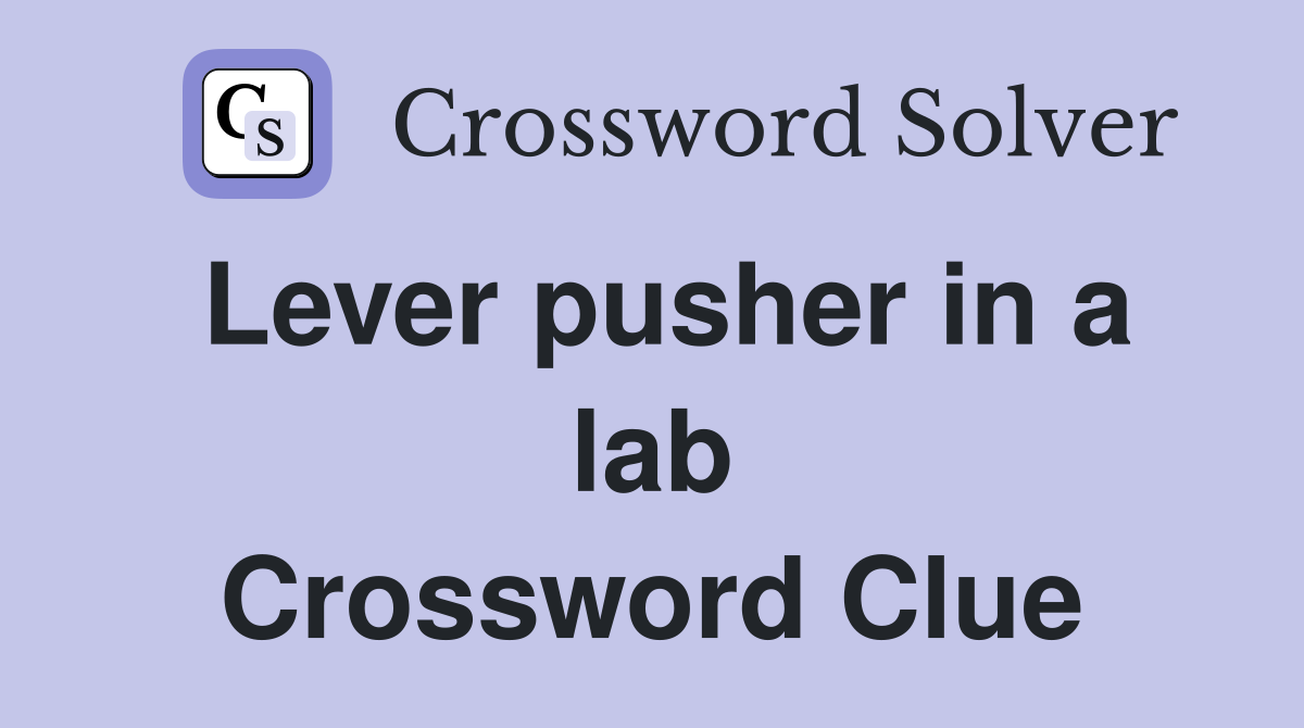 Lever pusher in a lab Crossword Clue