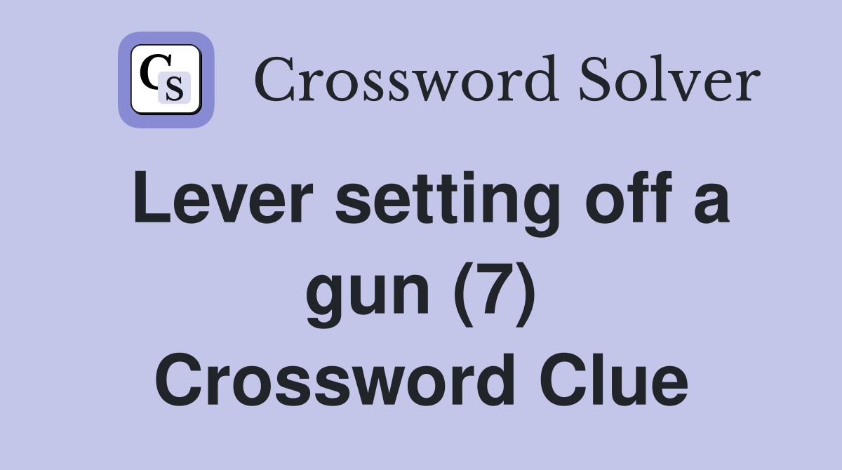 Lever setting off a gun (7) Crossword Clue