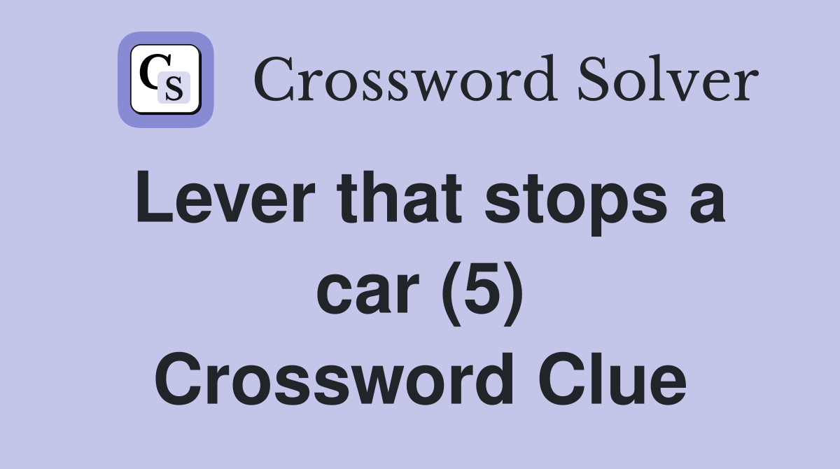 Lever that stops a car (5) Crossword Clue