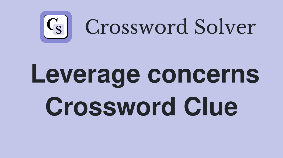 Leverage concerns Crossword Clue