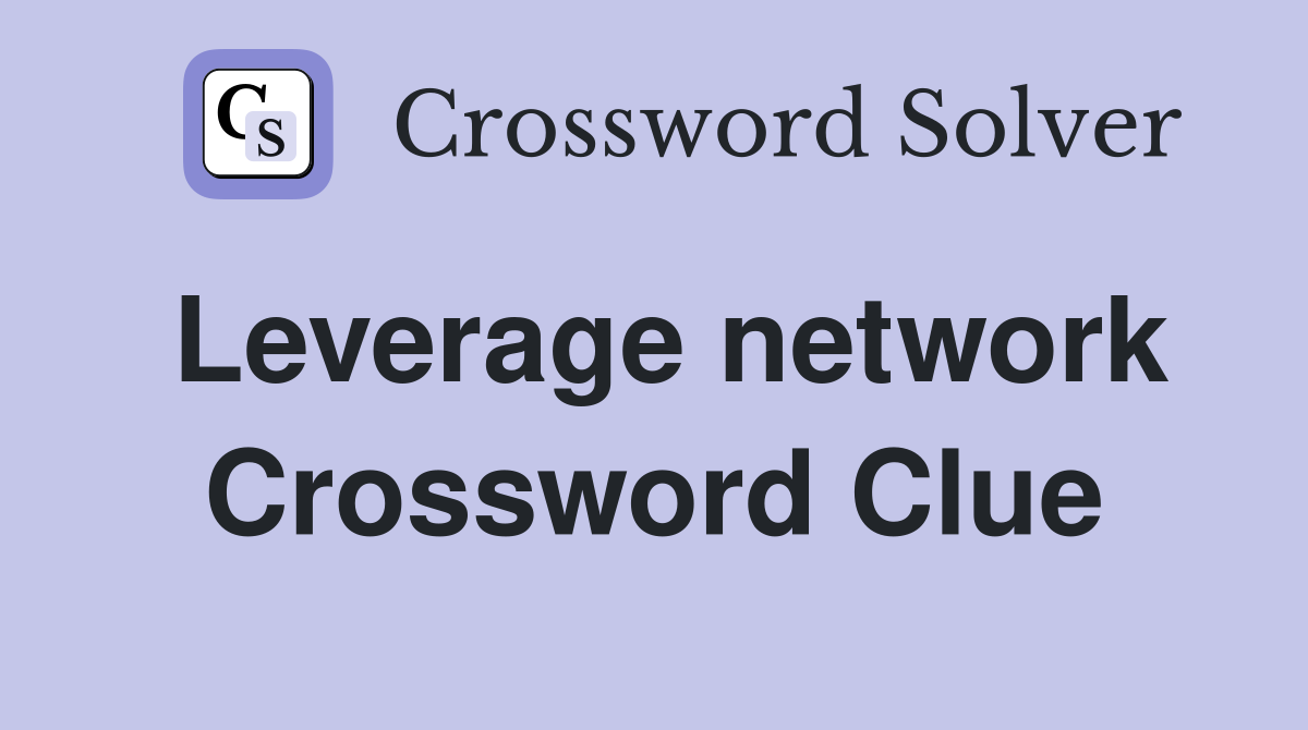 Leverage network Crossword Clue