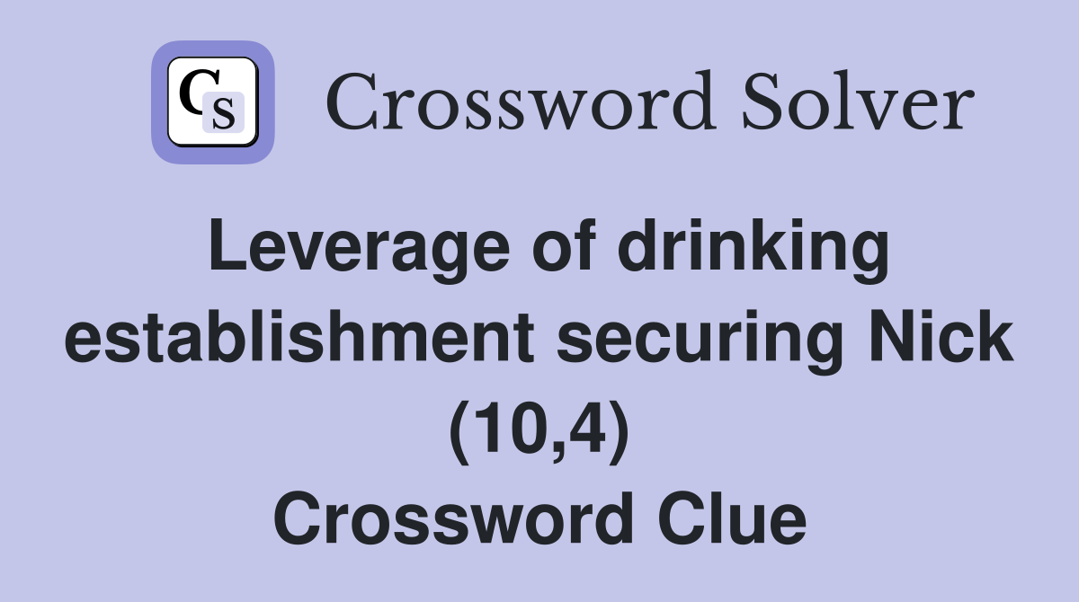Leverage of drinking establishment securing Nick (10,4) Crossword Clue