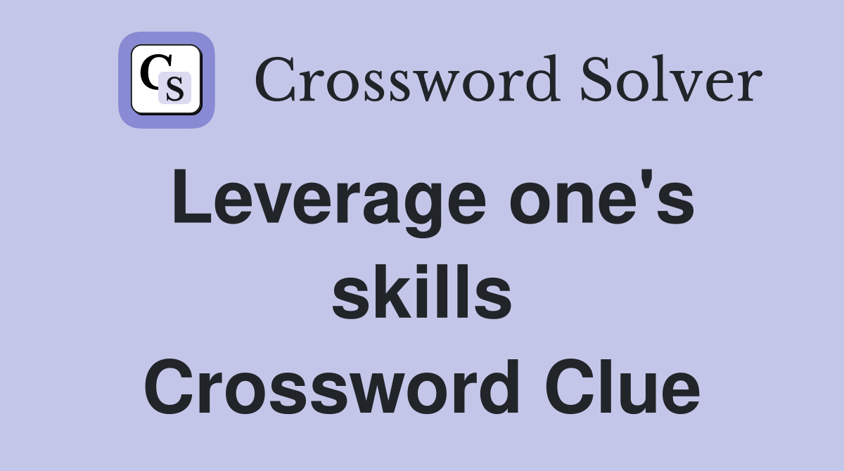 Leverage one's skills Crossword Clue
