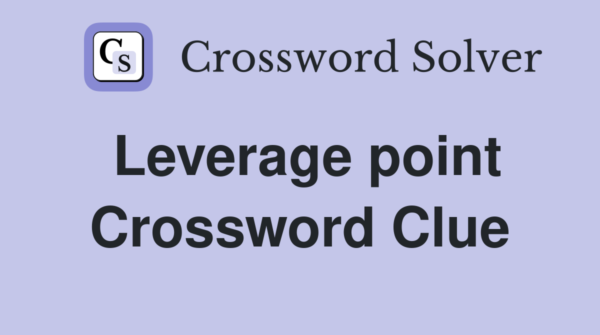 Leverage point Crossword Clue