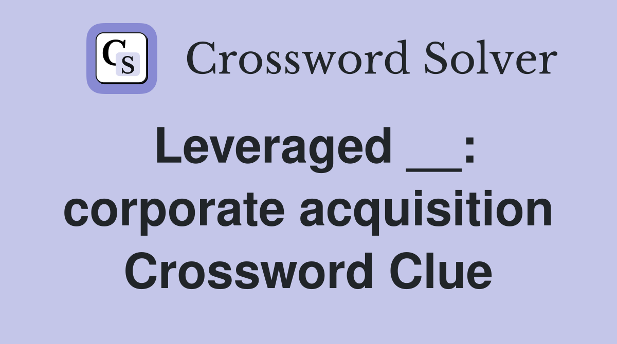 Leveraged __: corporate acquisition Crossword Clue
