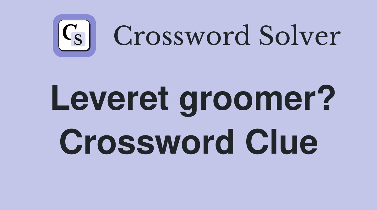 Leveret groomer? Crossword Clue