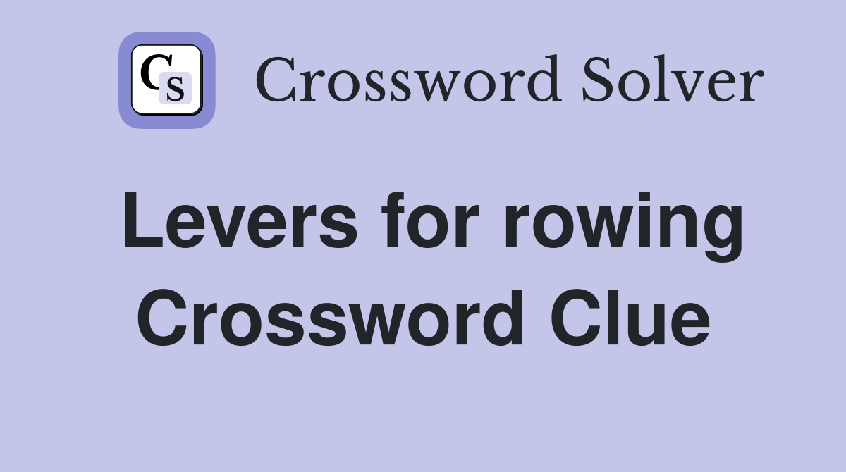 Levers for rowing Crossword Clue