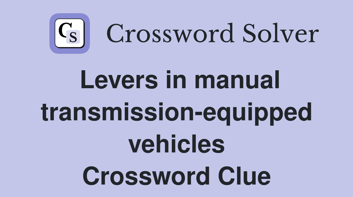 Levers in manual transmission-equipped vehicles Crossword Clue