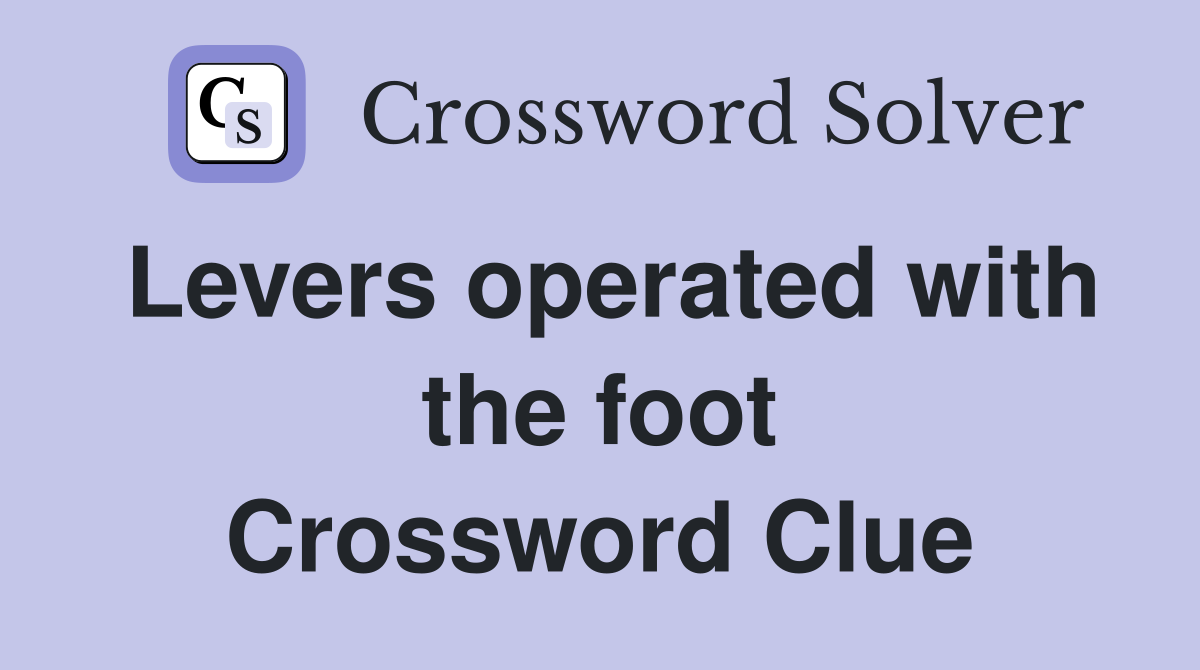 Levers operated with the foot Crossword Clue