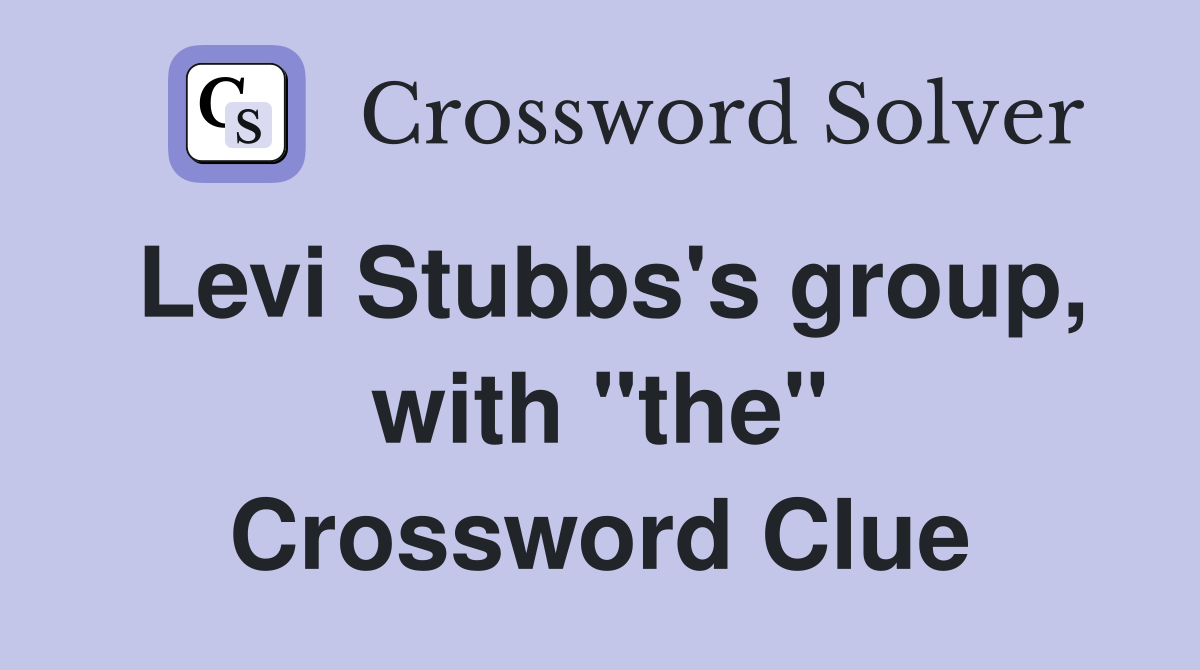 Levi Stubbs's group, with "the" Crossword Clue