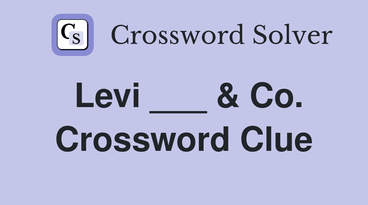 Levi ___ & Co. Crossword Clue