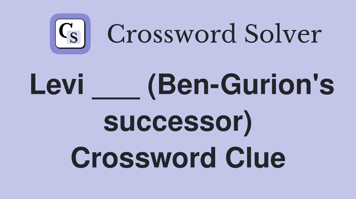 Levi ___ (Ben-Gurion's successor) Crossword Clue