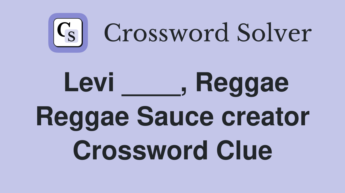 Levi ____, Reggae Reggae Sauce creator Crossword Clue