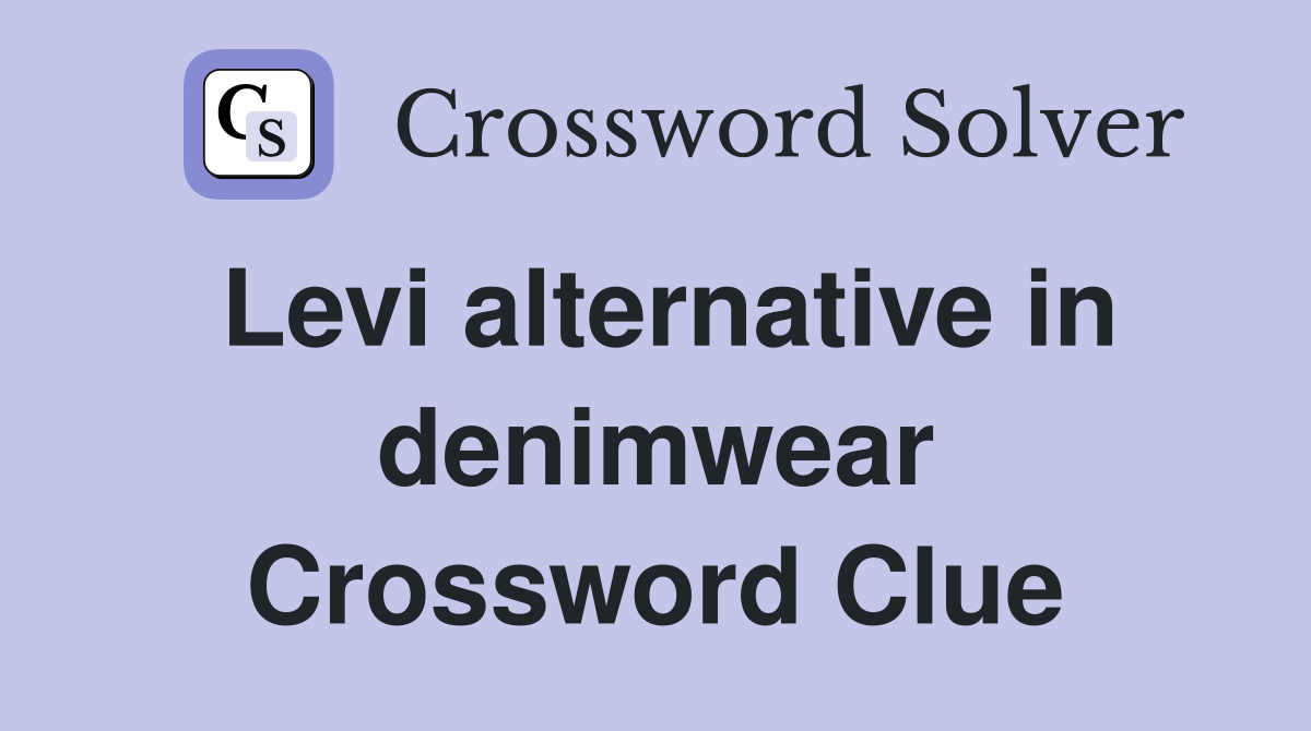 Levi alternative in denimwear Crossword Clue