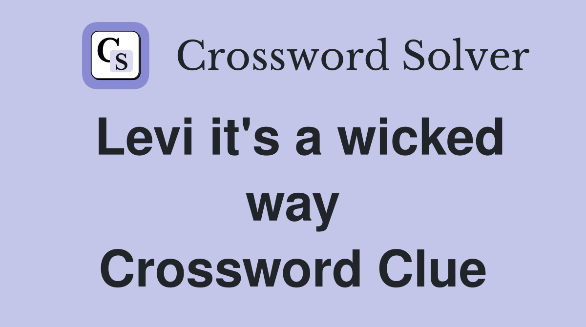 Levi it's a wicked way Crossword Clue