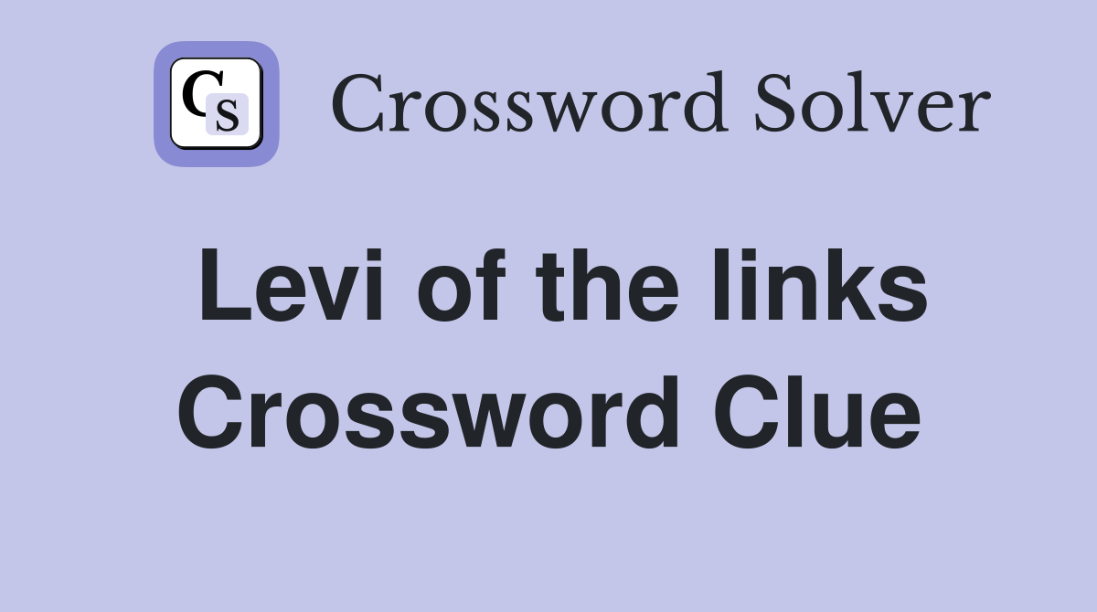 Levi of the links Crossword Clue