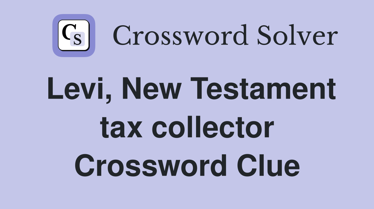 Levi, New Testament tax collector Crossword Clue