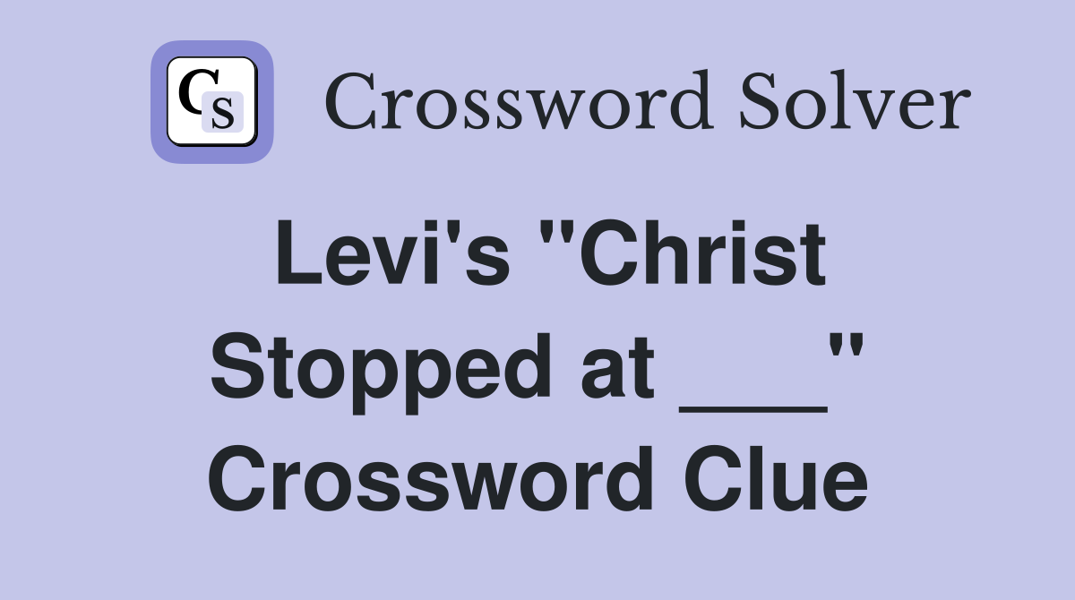 Levi's "Christ Stopped at ___" Crossword Clue