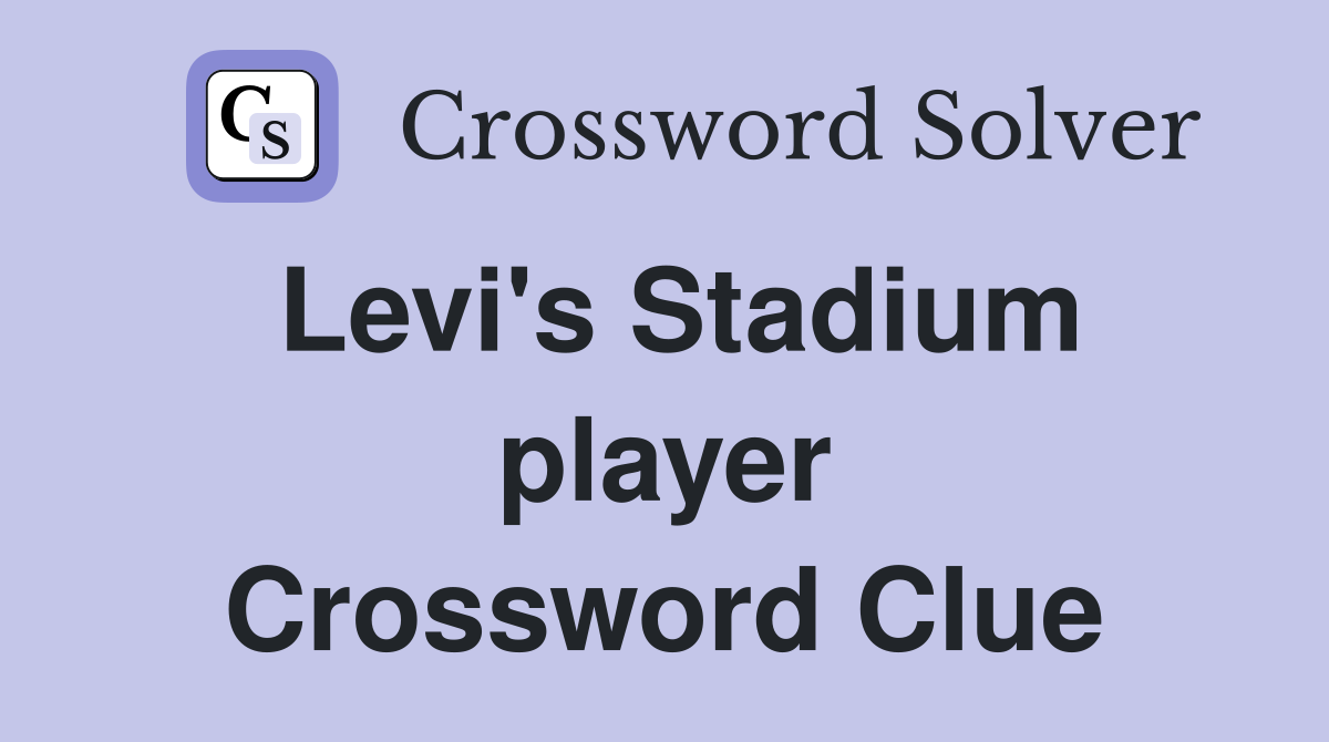 Levi's Stadium player Crossword Clue