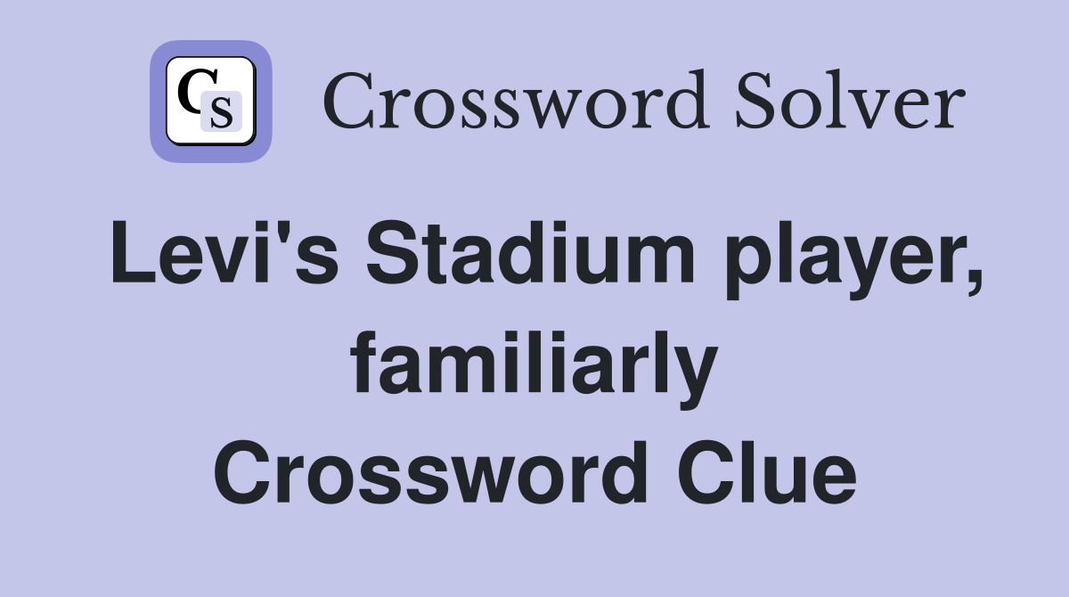 Levi's Stadium player, familiarly Crossword Clue