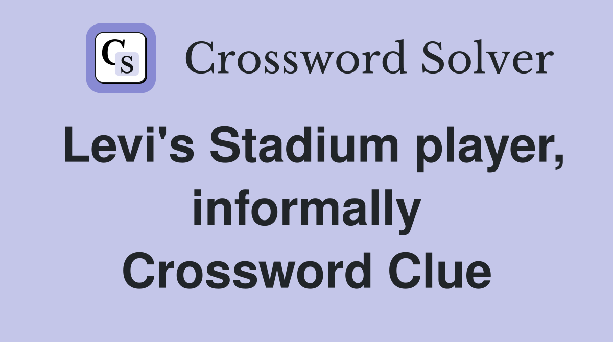 Levi's Stadium player, informally Crossword Clue