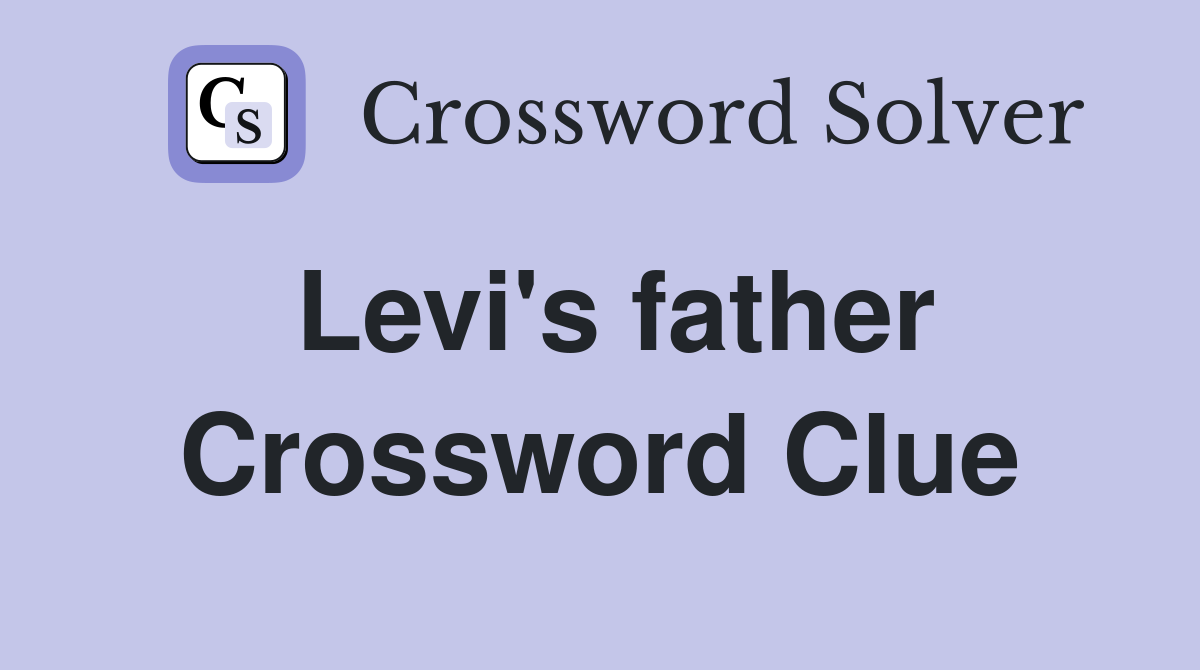 Levi's father Crossword Clue