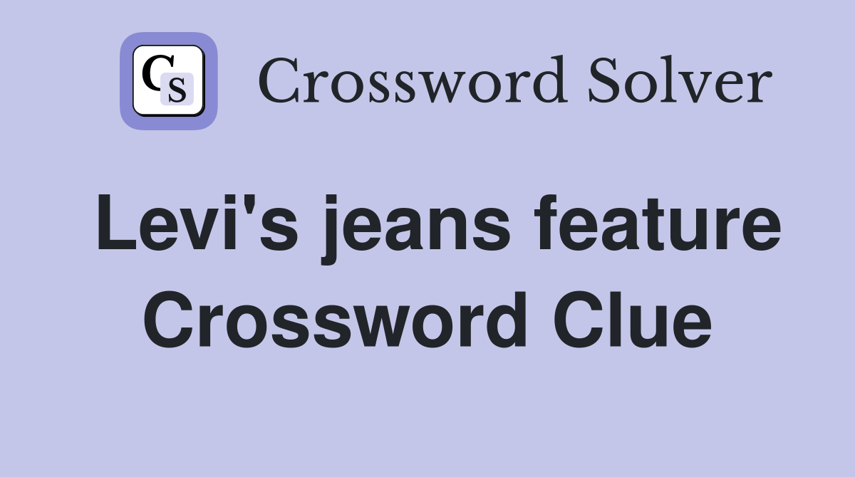 Levi's jeans feature Crossword Clue