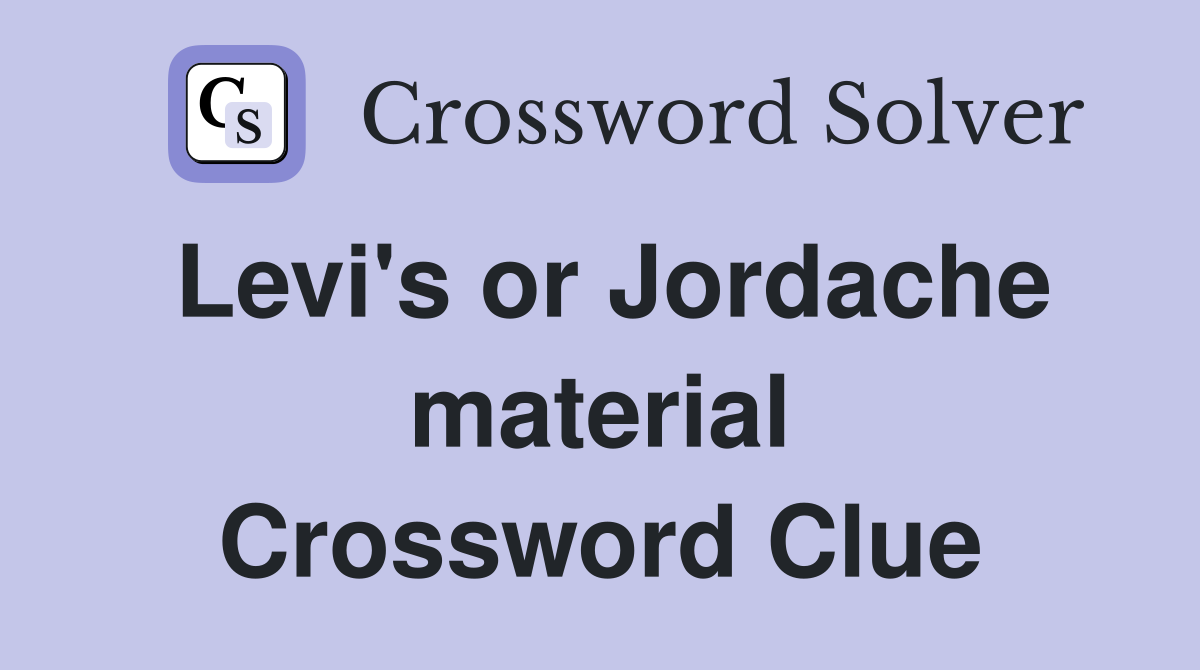 Levi's or Jordache material Crossword Clue