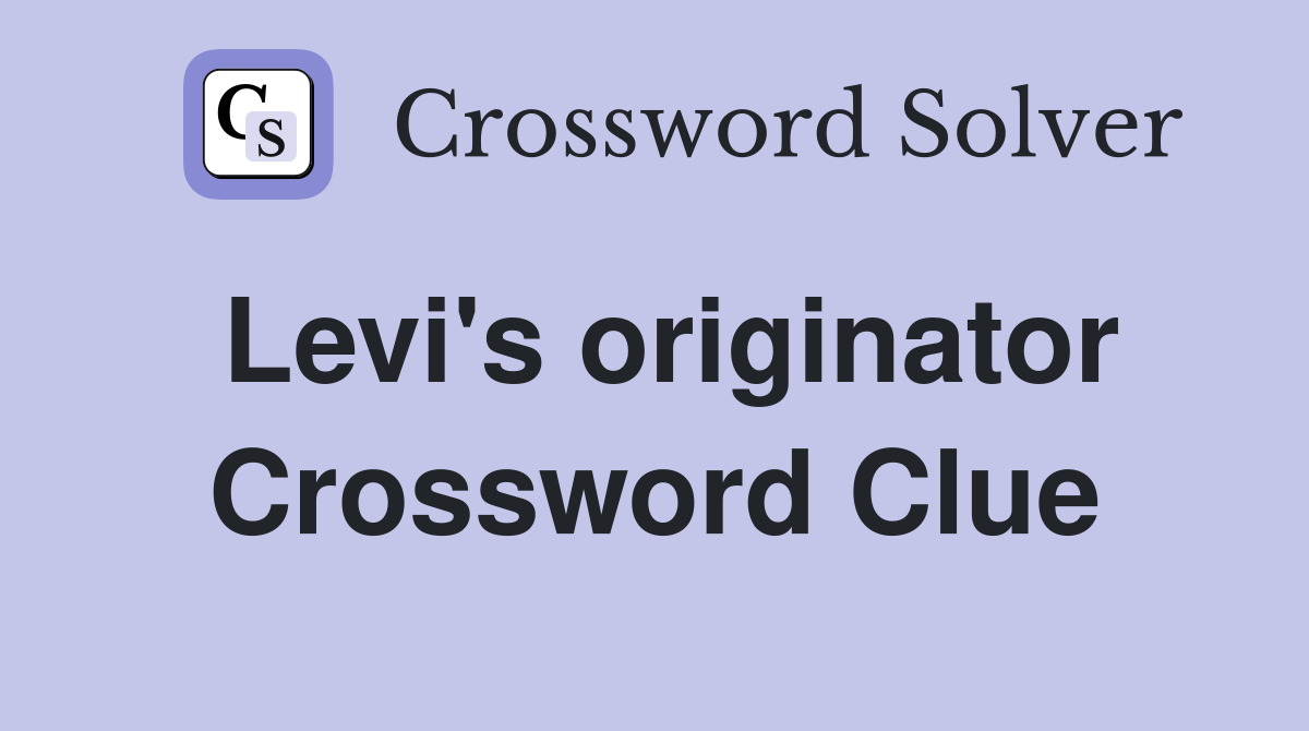 Levi's originator Crossword Clue