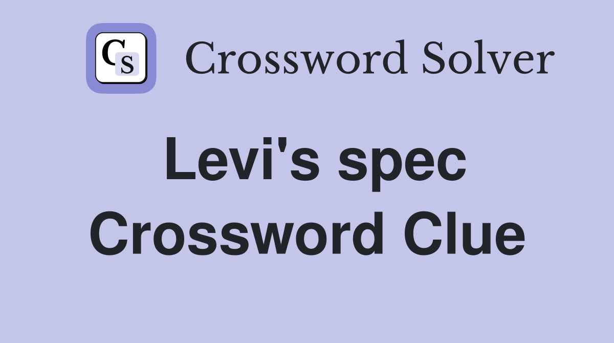 Levi's spec Crossword Clue