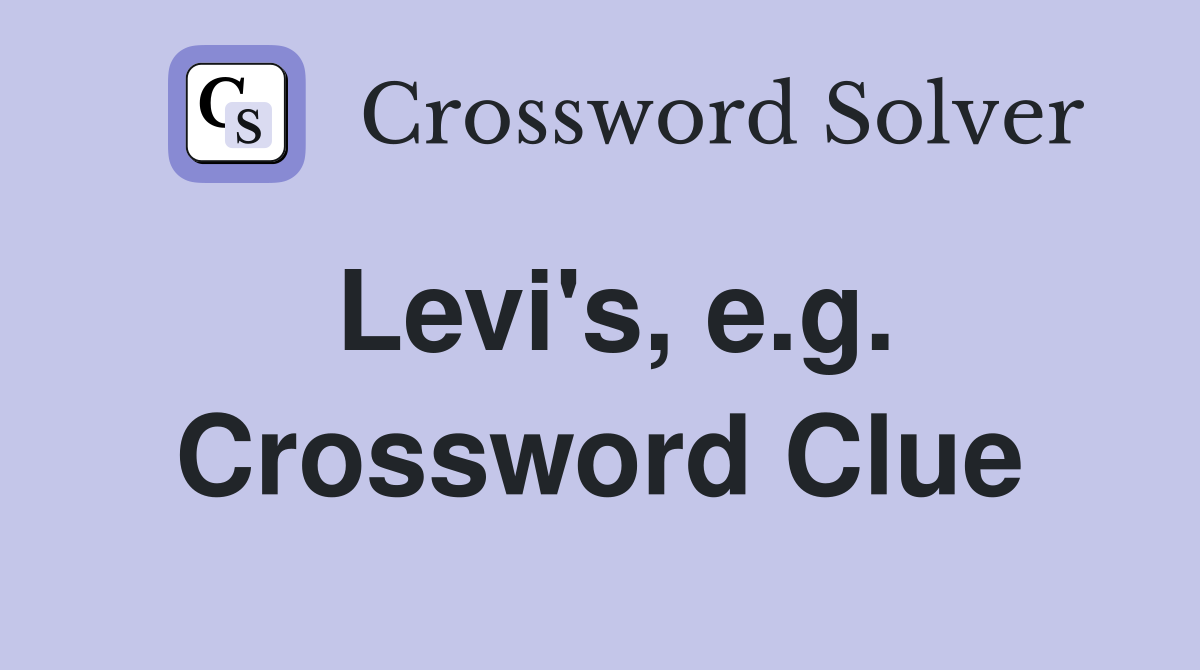 Levi's, e.g. Crossword Clue