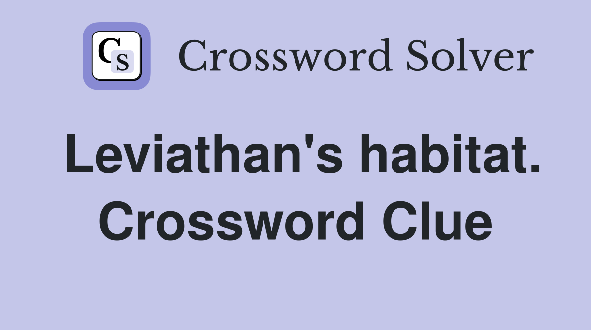 Leviathan's habitat. Crossword Clue