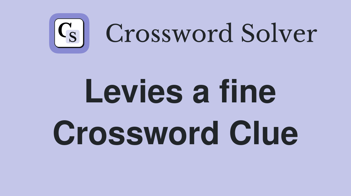 Levies a fine Crossword Clue
