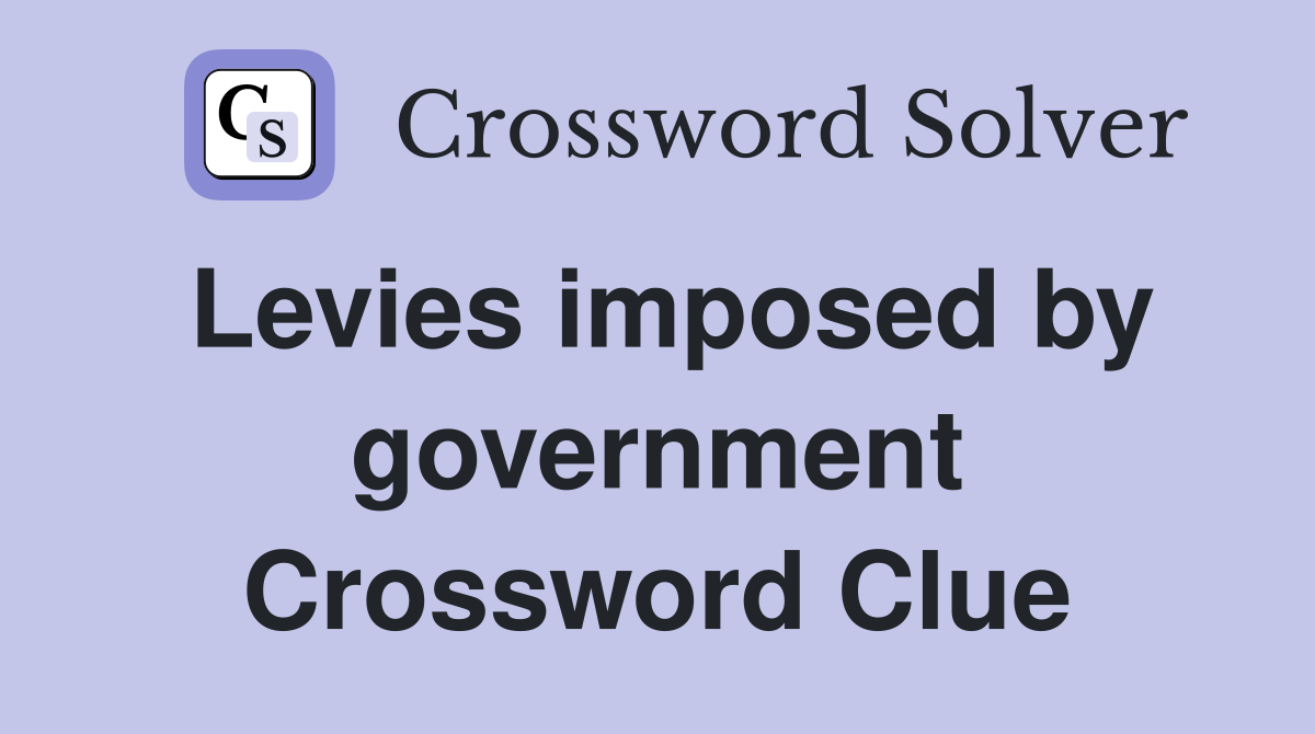 Levies imposed by government Crossword Clue