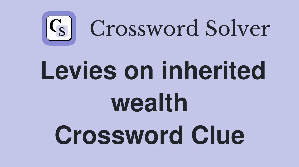 Levies on inherited wealth Crossword Clue