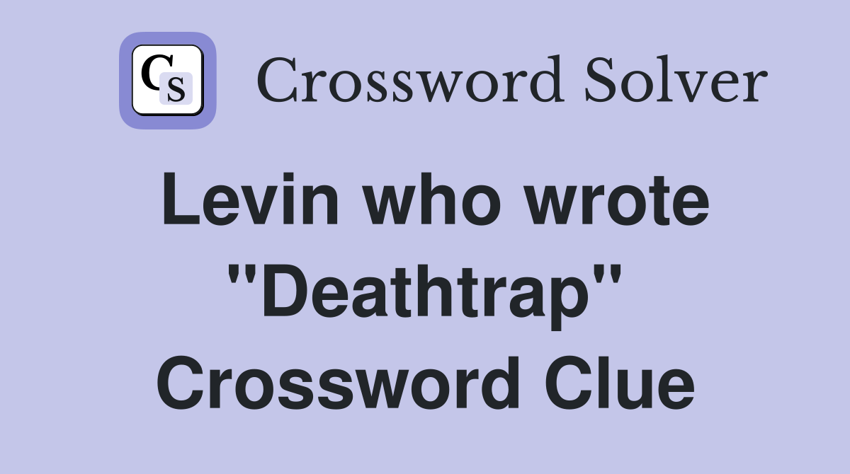 Levin who wrote "Deathtrap" Crossword Clue