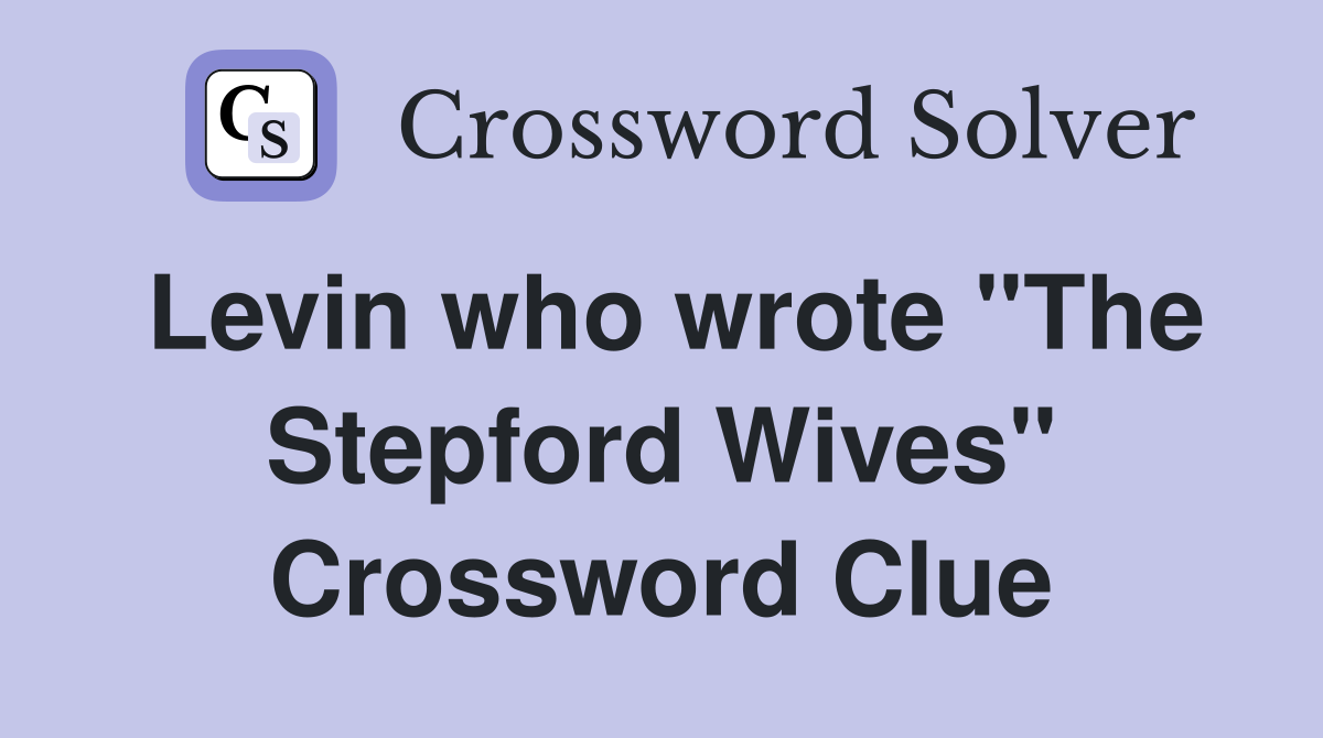 Levin who wrote "The Stepford Wives" Crossword Clue