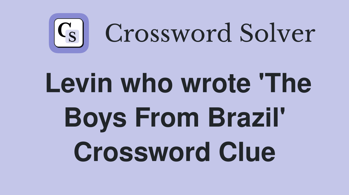 Levin who wrote 'The Boys From Brazil' Crossword Clue