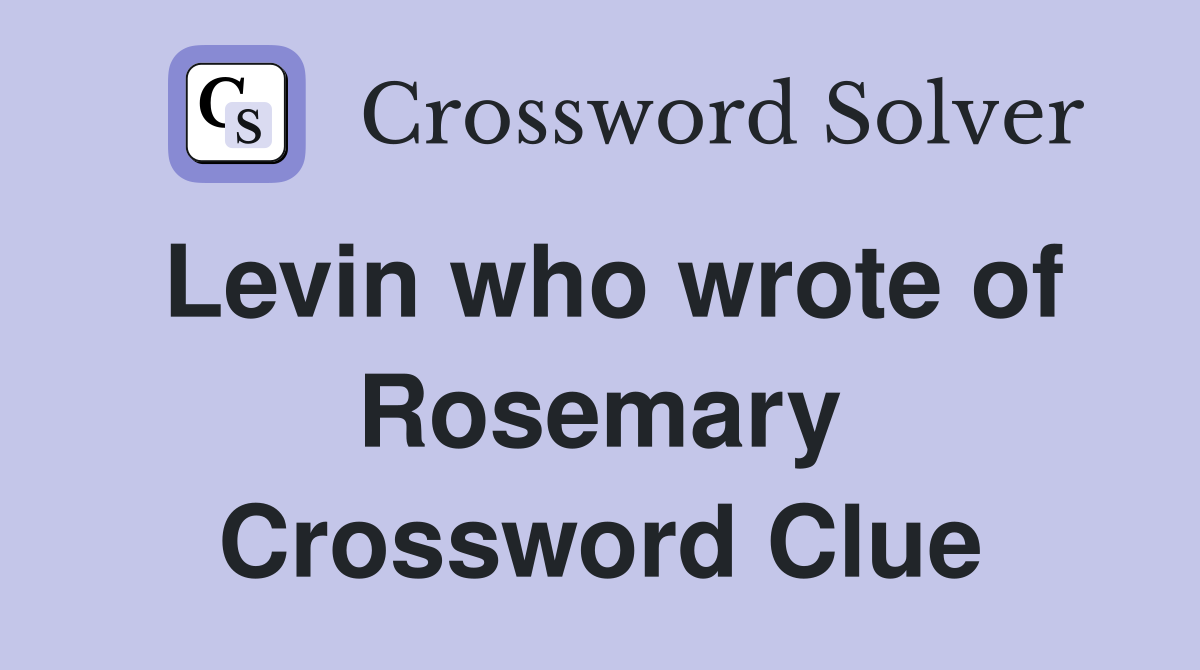Levin who wrote of Rosemary Crossword Clue