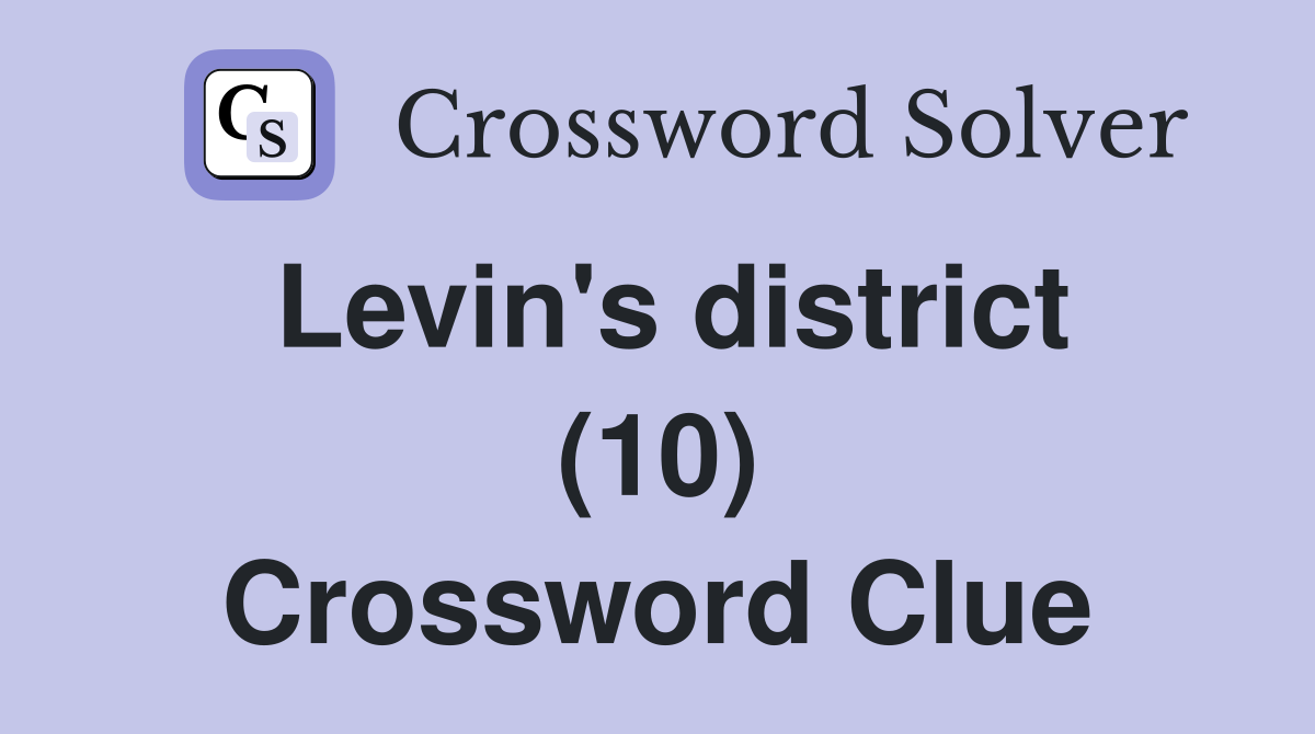 Levin's district (10) Crossword Clue