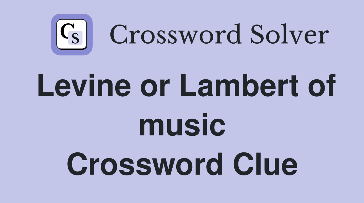 Levine or Lambert of music Crossword Clue