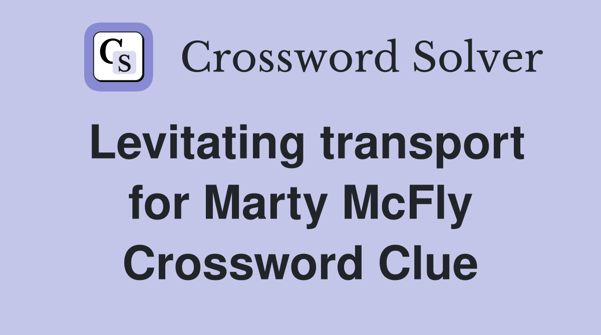 Levitating transport for Marty McFly Crossword Clue