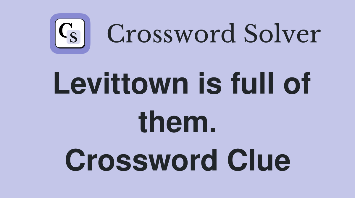 Levittown is full of them. Crossword Clue