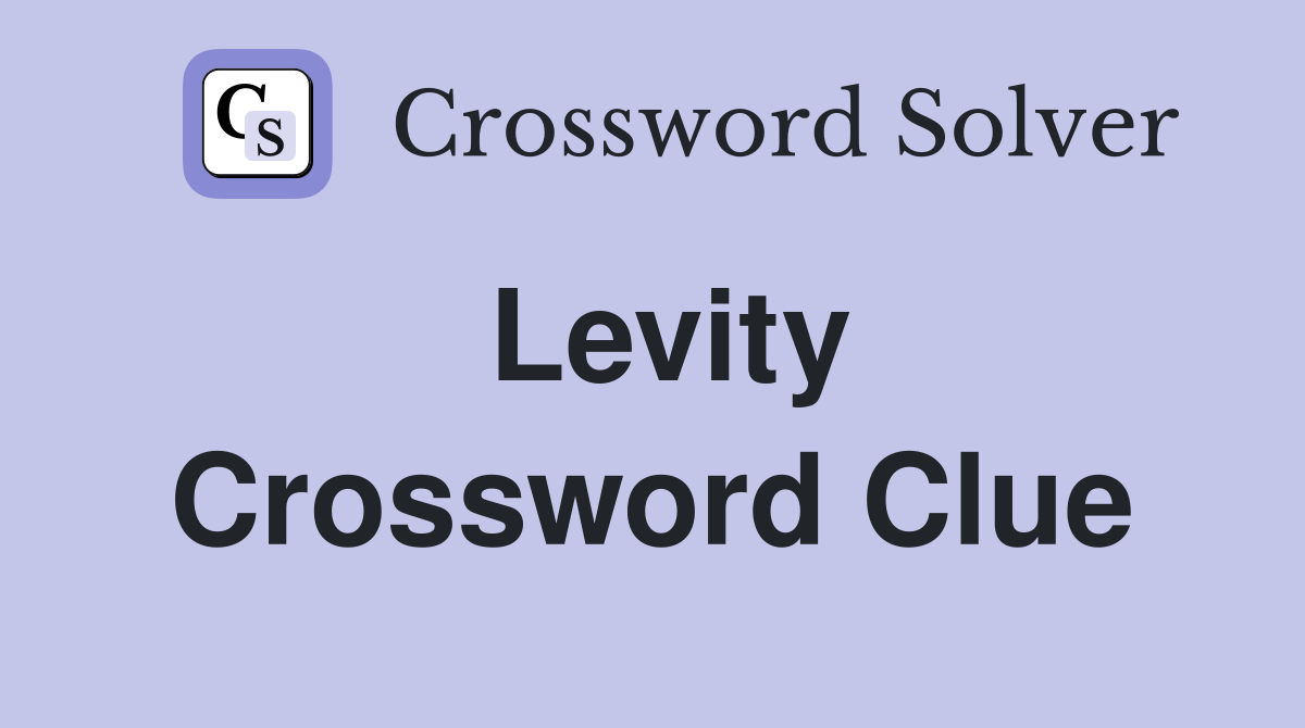 Levity Crossword Clue