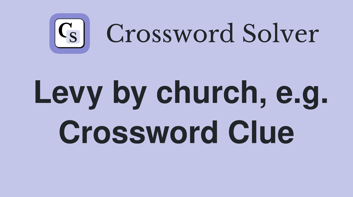 Levy by church, e.g. Crossword Clue