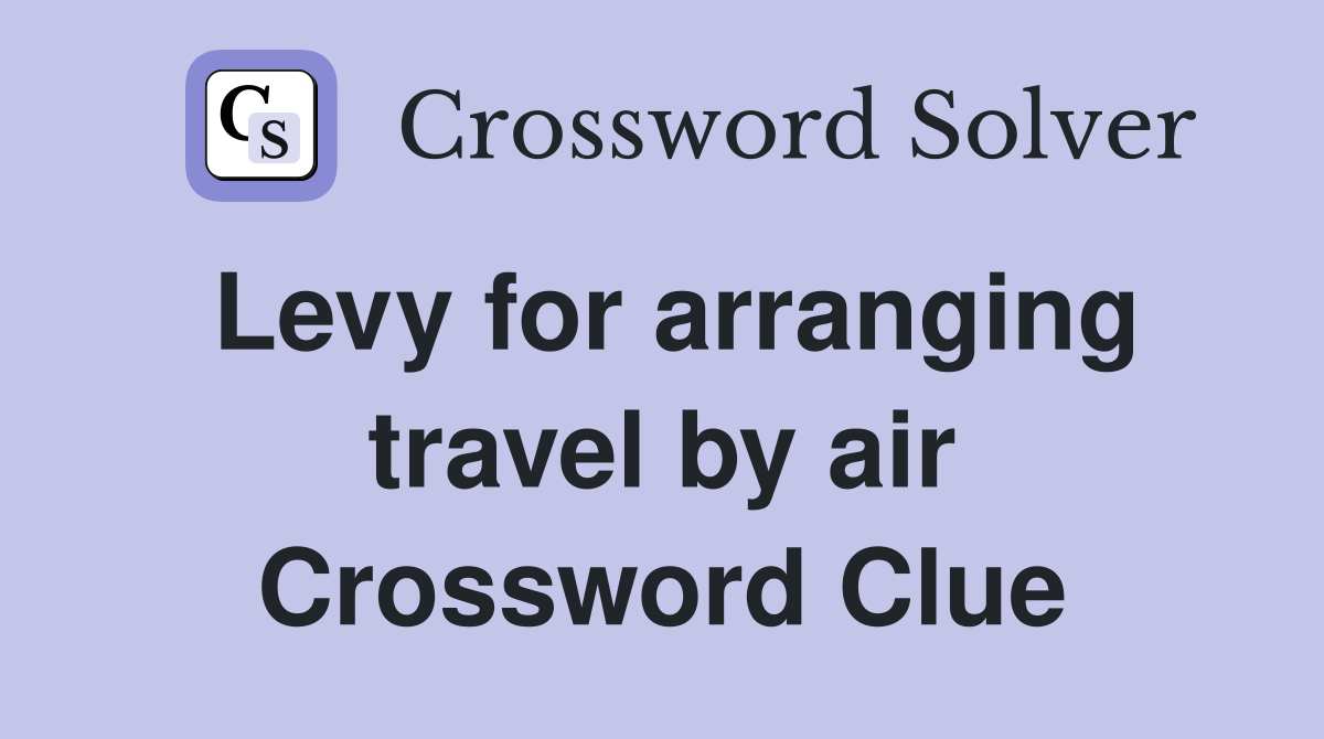Levy for arranging travel by air Crossword Clue